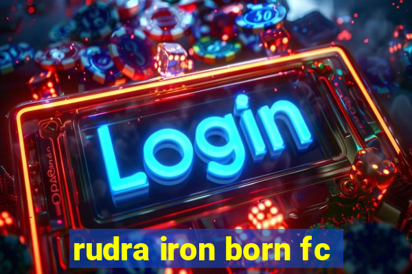 rudra iron born fc